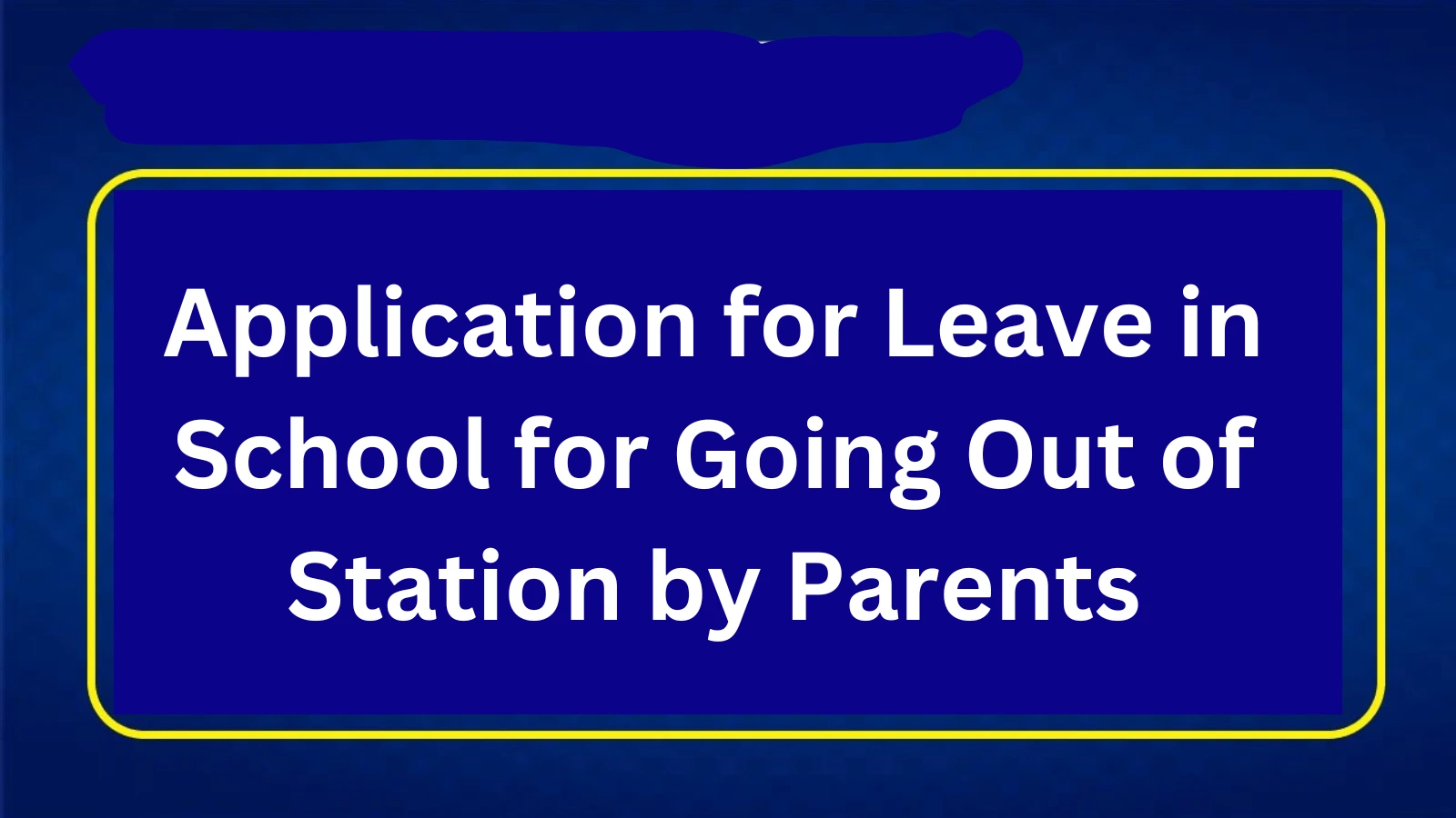 Application for Leave in School for Going Out of Station by Parents