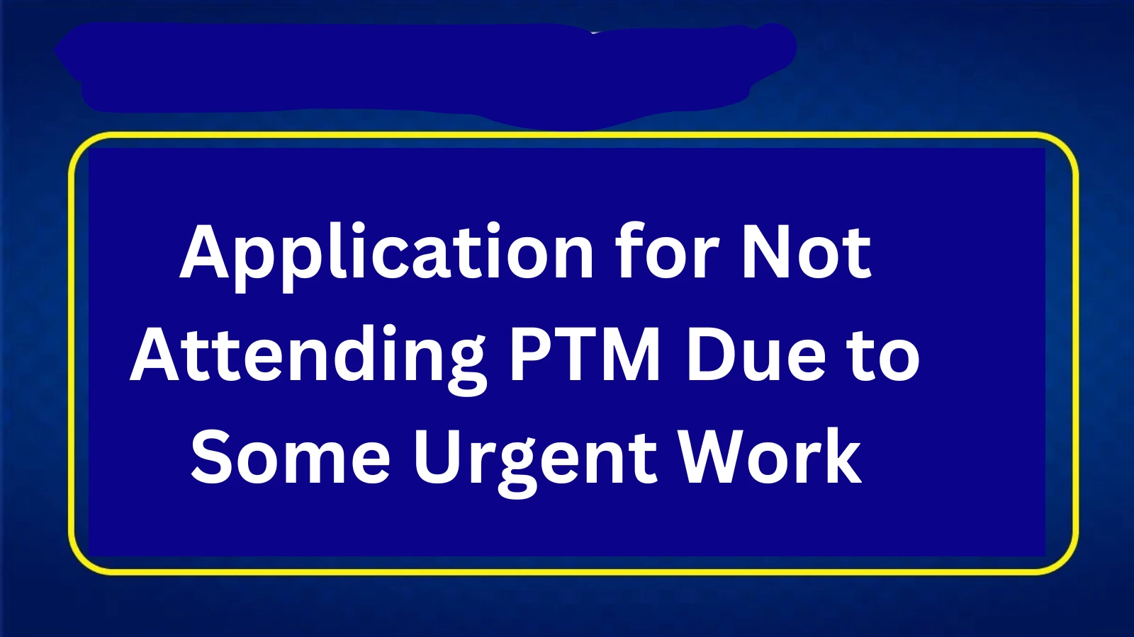 8+ Application for Not Attending PTM Due to Some Urgent Work