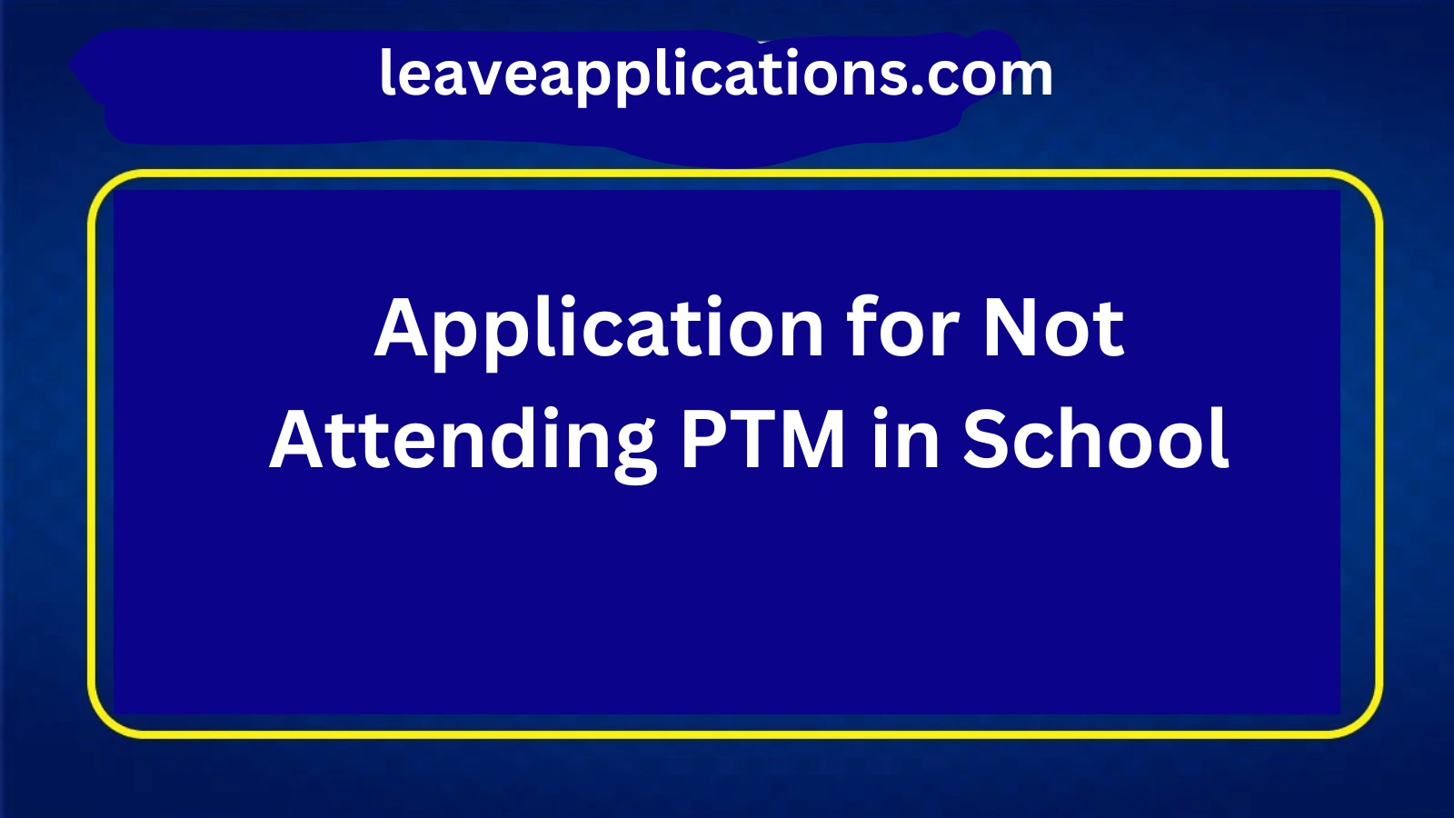 Application for Not Attending PTM in School