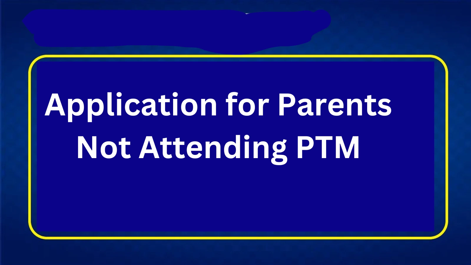 Samples: Application for Parents Not Attending PTM