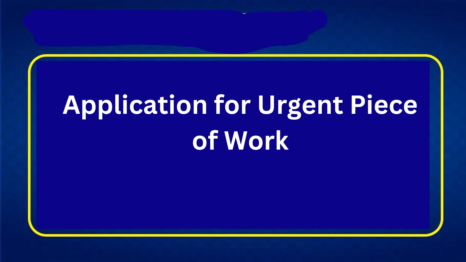 Application for Urgent Piece of Work