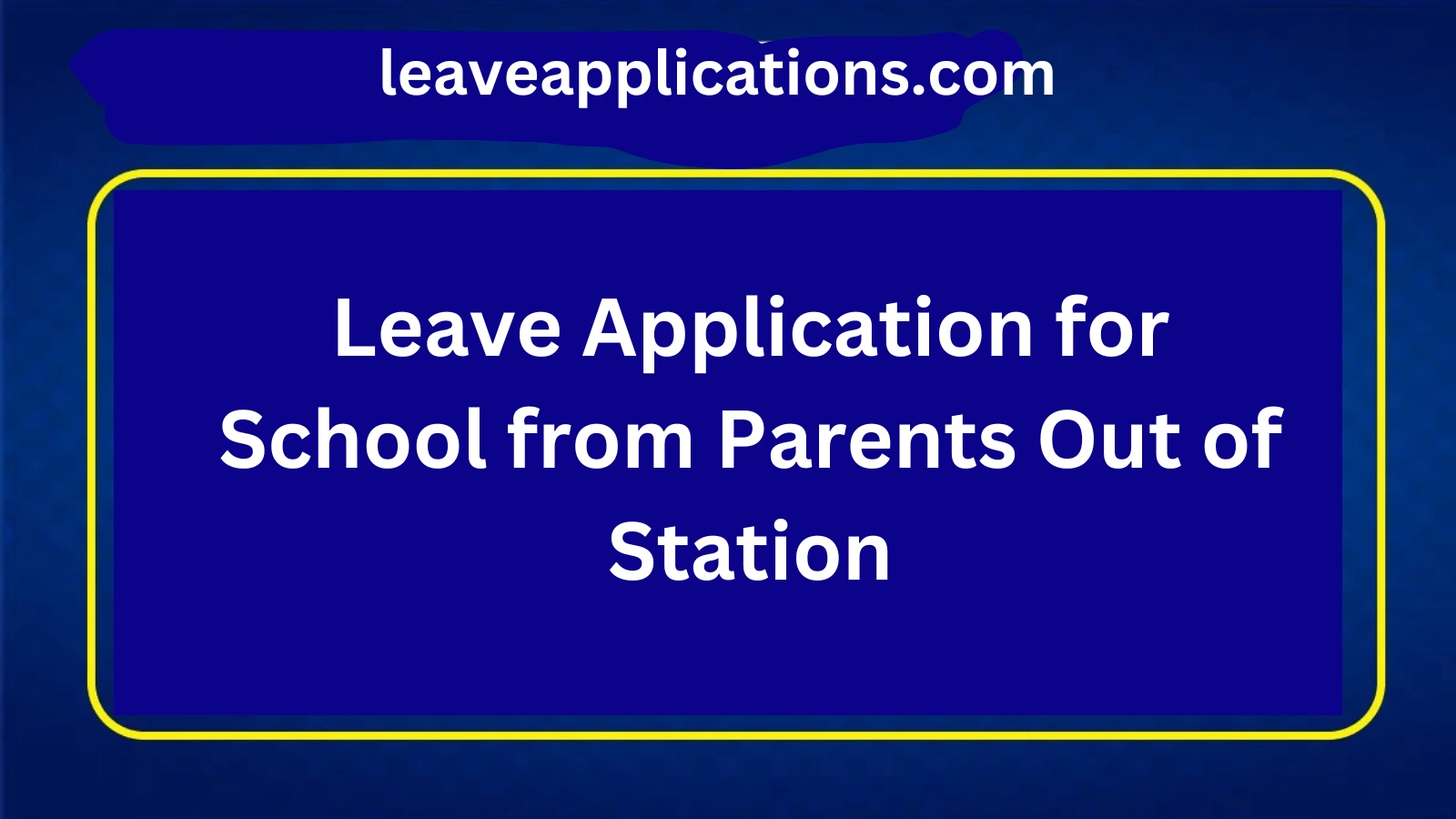 Leave Application for School from Parents Out of Station