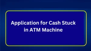 Application for Cash Stuck in ATM Machine