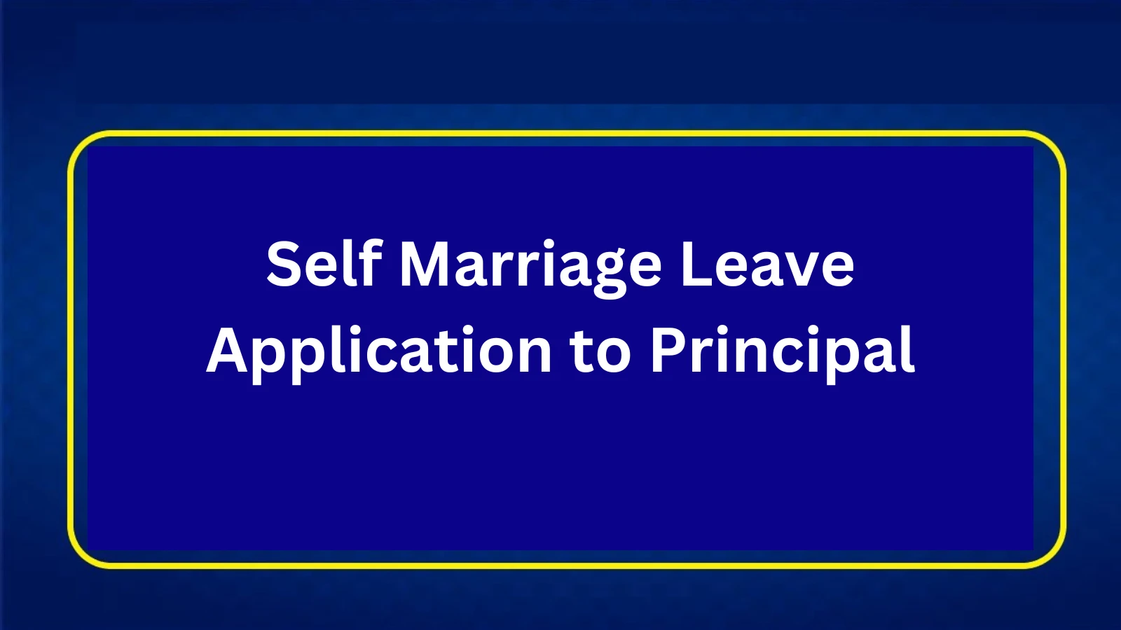 Self Marriage Leave Application to Principal